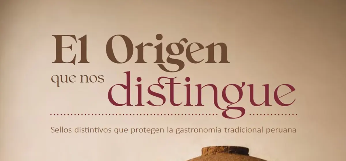 Publicación El origen que nos distingue: Sellos distintivos que protegen la gastronomía tradicional peruana